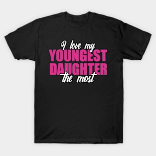 I Love My Youngest Daughter The Most T-Shirt